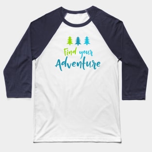 Find Your Adventure, Trees, Wood, Camping, Campers Baseball T-Shirt